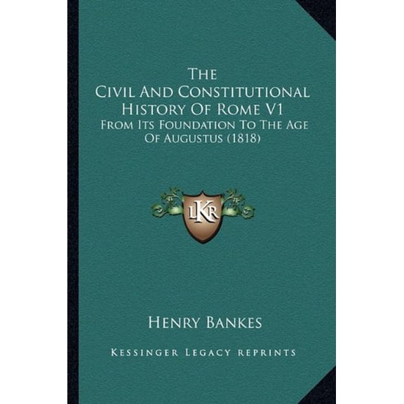 The Civil And Constitutional History Of Rome V1: From Its Foundation To The Age Of Augustus 1818 Paperback 1165125587 9781165125586 Henry Bankes