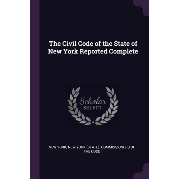 The Civil Code of the State of New York Reported Complete (Paperback)