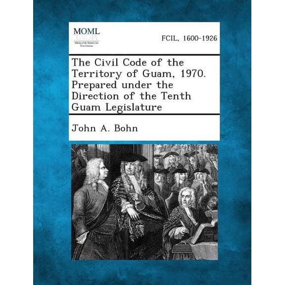 The Civil Code of the Territory of Guam, 1970. Prepared Under the Direction of the Tenth Guam Legislature, (Paperback)