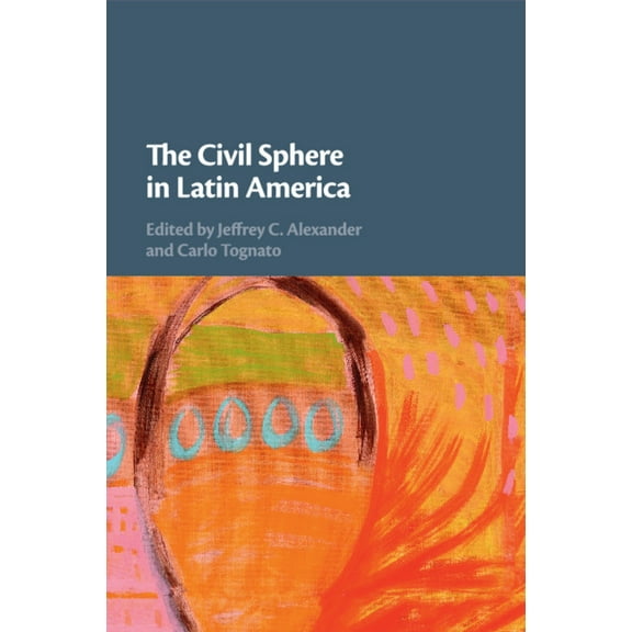 The Civil Sphere in Latin America, (Paperback)