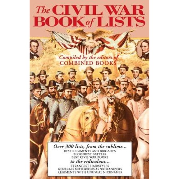 Pre-Owned The Civil War Book of Lists: Over 300 Lists from the Sublime to the Ridiculous (Paperback) 0938289438 9780938289432