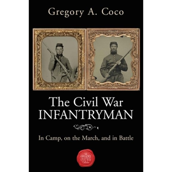 Pre-Owned The Civil War Infantryman: In Camp, on the March, and in Battle Paperback