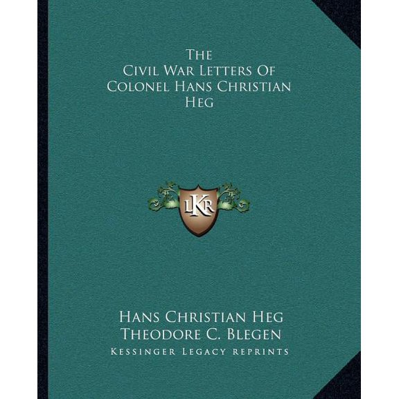 The Civil War Letters Of Colonel Hans Christian Heg Paperback 1163147745 9781163147740 Hans Christian Heg