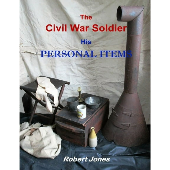 The Civil War Soldier - His Personal Items, (Paperback)