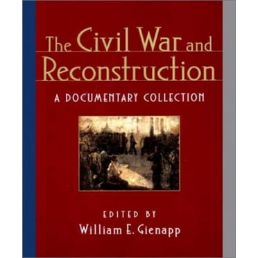 Pre-Owned The Civil War and Reconstruction: A Documentary Collection Paperback