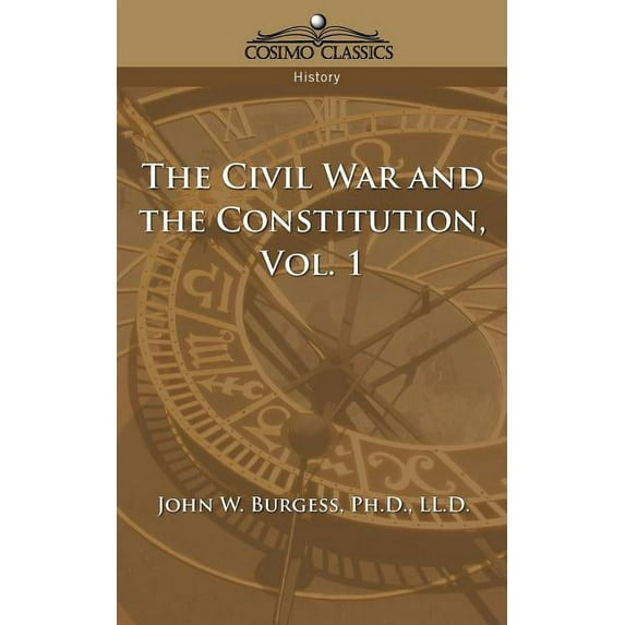 The Civil War and the Constitution 1859-1865, Vol. 1 (Paperback)