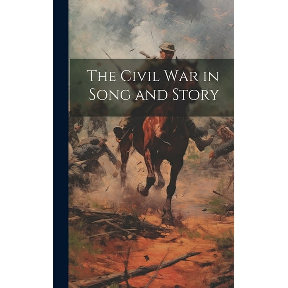 The Civil War in Song and Story, (Hardcover)