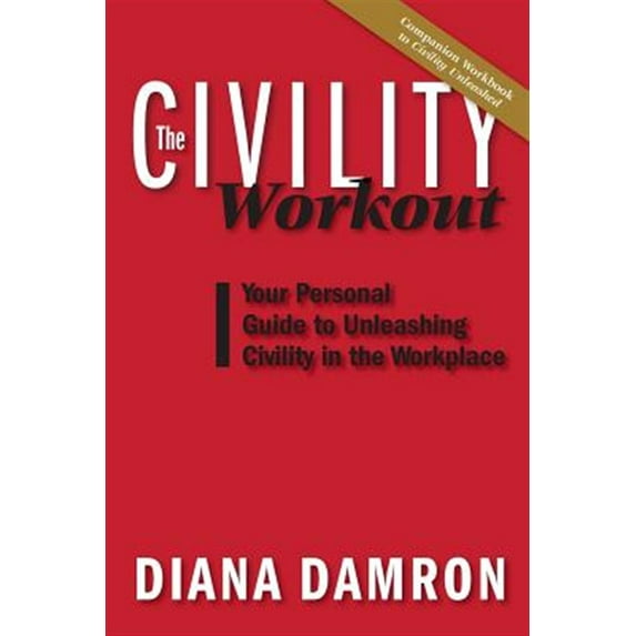The Civility Workout: Your Personal Guide to Unleashing Civility in the Workplace