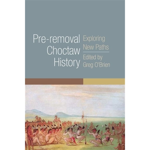 Pre-Owned The Civilization of the American Indian Series: Pre-removal Choctaw History : Exploring New Paths (Series #255) (Paperback)