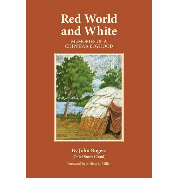 Civilization of the American Indian Red World and White: Memories of a Chippewa Boyhood Volume 126, Book 126, (Paperback)