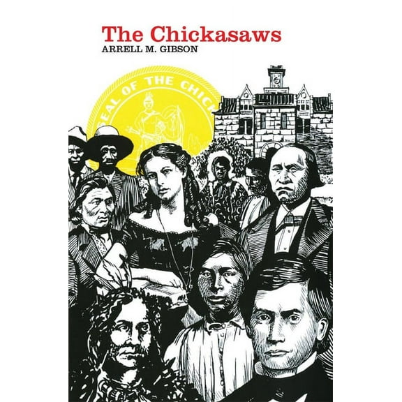 Civilization of the American Indian The Chickasaws: Volume 109, Book 109, (Paperback)