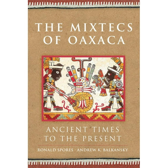 The Civilization of the American Indian Series: The Mixtecs of Oaxaca : Ancient Times to the Present (Series #267) (Hardcover)