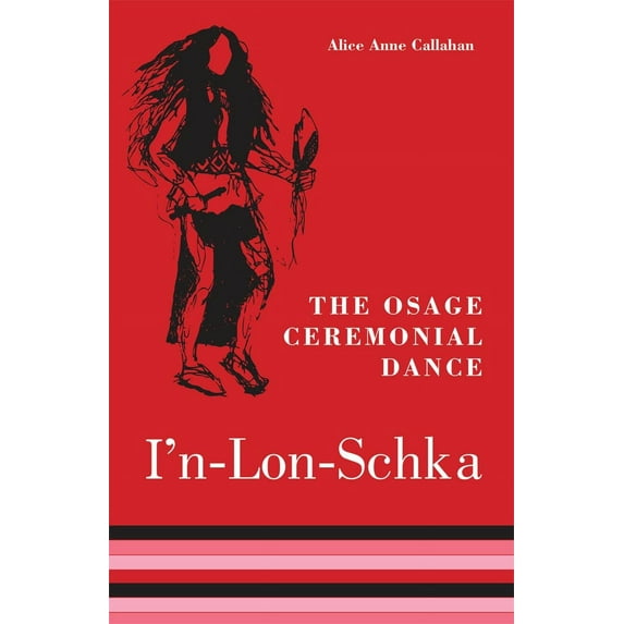 The Civilization of the American Indian Series: The Osage Ceremonial Dance I’n-Lon-Schka (Series #201) (Paperback)