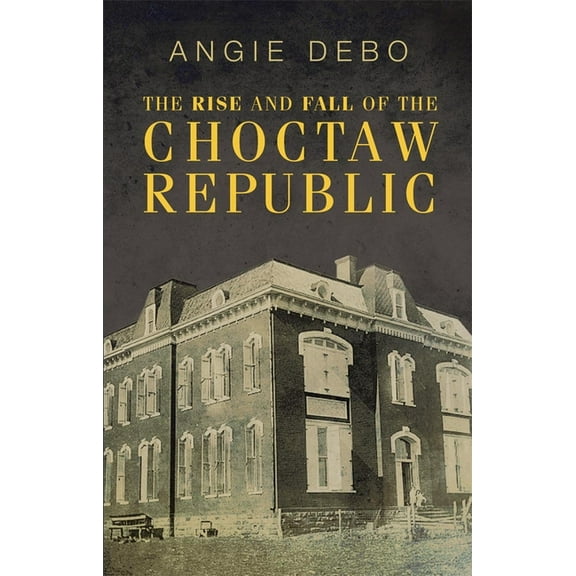 Civilization of the American Indian The Rise and Fall of the Choctaw Republic, Book 6, (Paperback)