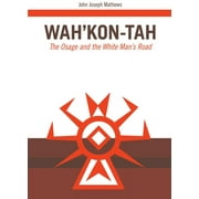 The Civilization of the American Indian Series: Wah’Kon-Tah : The Osage and the White Man’s Road (Series #3) (Paperback)