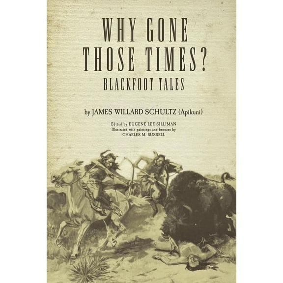 Civilization of the American Indian Why Gone Those Times?: Blackfoot Tales Volume 127, Book 127, (Paperback)