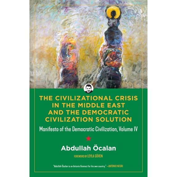 Kairos The Civilizational Crisis in the Middle East and the Democratic Civilization Solution: Manifesto of the Democratic Civil, (Hardcover)