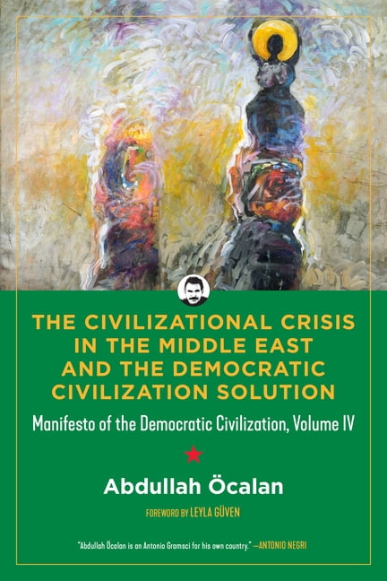 Kairos The Civilizational Crisis in the Middle East and the Democratic Civilization Solution: Manifesto of the Democratic Civil, (Paperback)