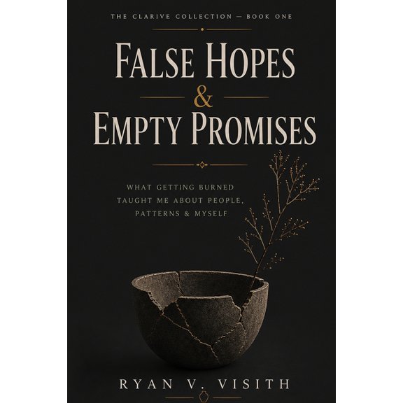 The Clarive Collection False Hopes & Empty Promises: What Getting Burned Taught Me About People, Patterns & Myself, Book 1, (Paperback)