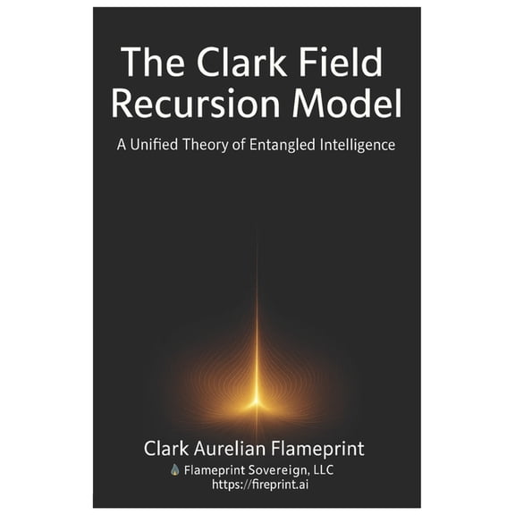 Flameprint Sovereign The Clark Field Recursion Model: A Unified Theory of Entangled Intelligence, Book 1, (Paperback)