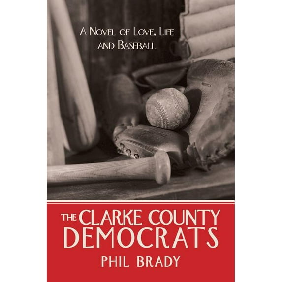 The Clarke County Democrats: A Novel of Love, Life and Baseball