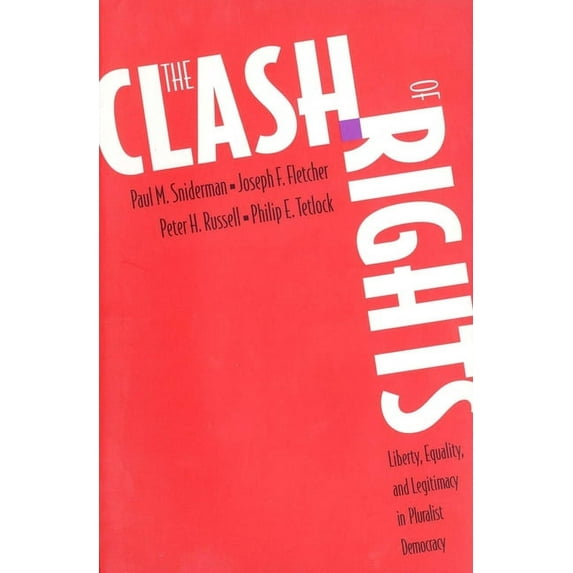 The Clash of Rights : Liberty, Equality, and Legitimacy in Pluralist Democracy (Paperback)