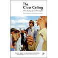 thumbnail image 1 of The Class Ceiling: Why It Pays to Be Privileged, (Hardcover), 1 of 1