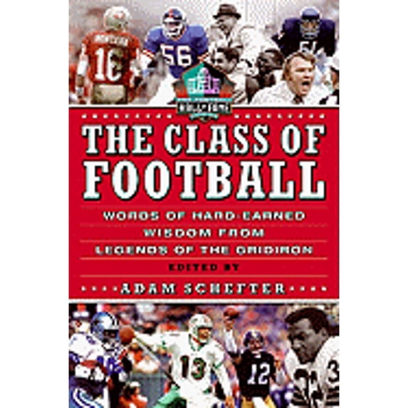 Pre-Owned The Class of Football: Words of Hard-Earned Wisdom from Legends of the Gridiron (Hardcover) 0061662534 9780061662539