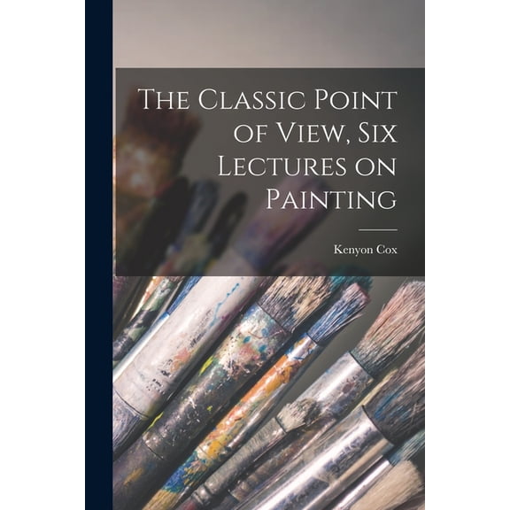 The Classic Point of View, six Lectures on Painting, (Paperback)