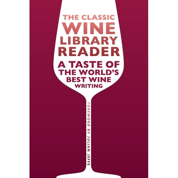 The Classic Wine Library Reader: A Taste of the World's Best Wine Writing, (Hardcover)