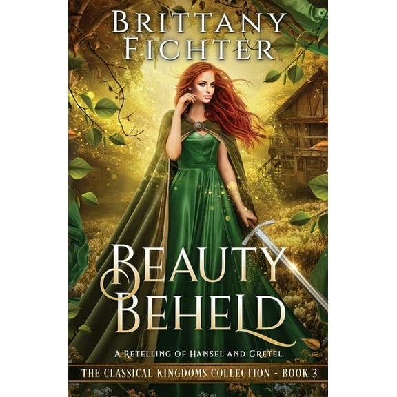 The Classical Kingdoms Collection Beauty Beheld: A Retelling of Hansel and Gretel, Book 3, (Paperback)