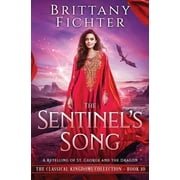 The Classical Kingdoms Collection The Sentinels Song A Retelling of St. George and the Dragon, Book 10, Paperback