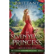 The Classical Kingdoms Collection The Seven Years Princess A Retelling of Maid Maleen, Book 11, Paperback