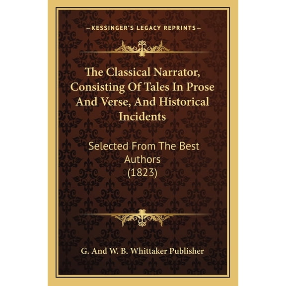 The Classical Narrator, Consisting of Tales in Prose and Verse, and Historical Incidents: Selected from the Best Authors (1823) Paperback