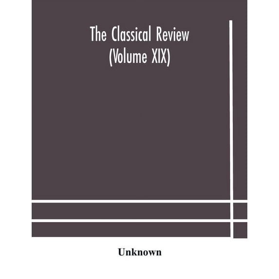 The Classical Review (Volume Xix), (Paperback)