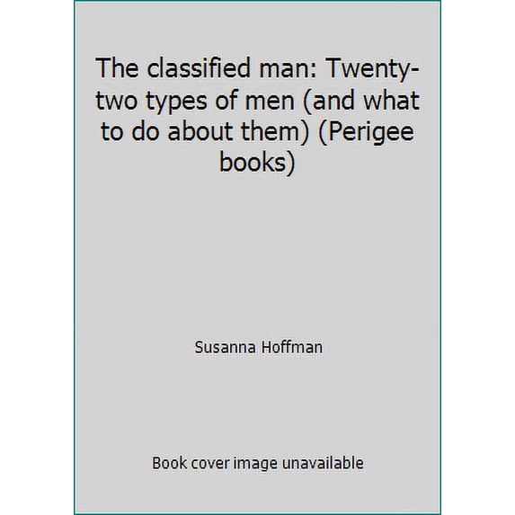 Pre-Owned The Classified Man: Twenty-Two Types of Men (& What to Do about Them) (Paperback) 039950544X 9780399505447