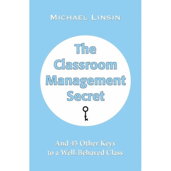 The Classroom Management Secret: And 45 Other Keys to a Well-Behaved Class, (Paperback)