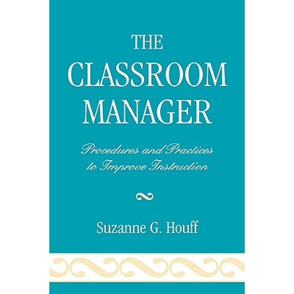 Pre-Owned The Classroom Manager: Procedures and Practices to Improve Instruction Hardcover Suzanne G. Houff