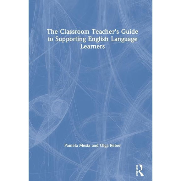 The Classroom Teacher's Guide to Supporting English Language Learners, (Hardcover)