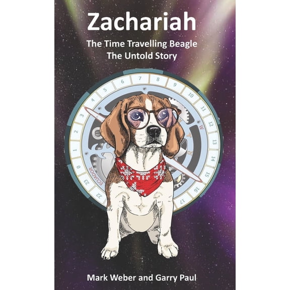 The Clause's: Zachariah The Time Travelling Beagle : The Untold Story (Series #2021) (Paperback)