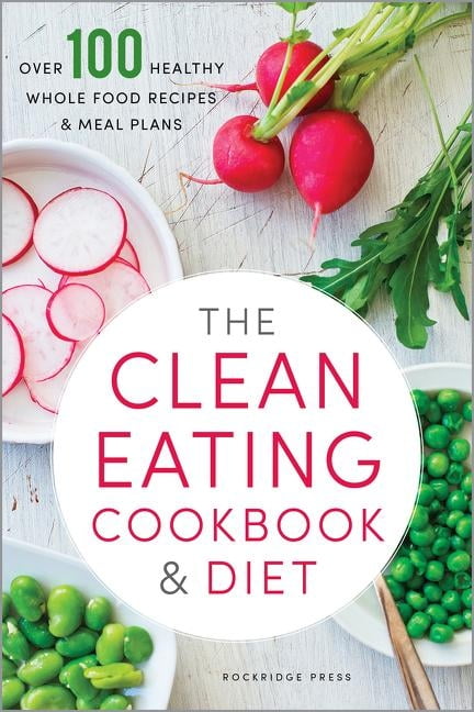 Clean Eating Made Easy: A Must Have Recipe Book For Healthy Eating