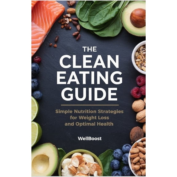 The Clean Eating Guide: Simple Nutrition Strategies for Weight Loss and Optimal Health, (Paperback)