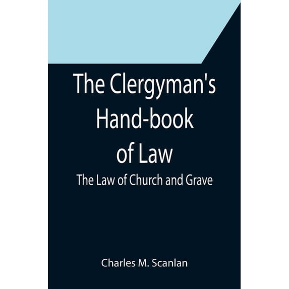 The Clergyman's Hand-book of Law; The Law of Church and Grave, (Paperback)