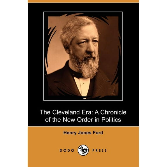 The Cleveland Era : A Chronicle of the New Order in Politics (Dodo Press) (Paperback)