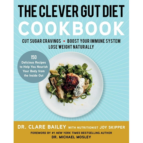 The Clever Gut Diet Cookbook : 150 Delicious Recipes to Help You Nourish Your Body from the Inside Out (Paperback)