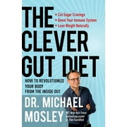 MICHAEL MOSLEY The Clever Gut Diet : How to Revolutionize Your Body from the Inside Out (Paperback)