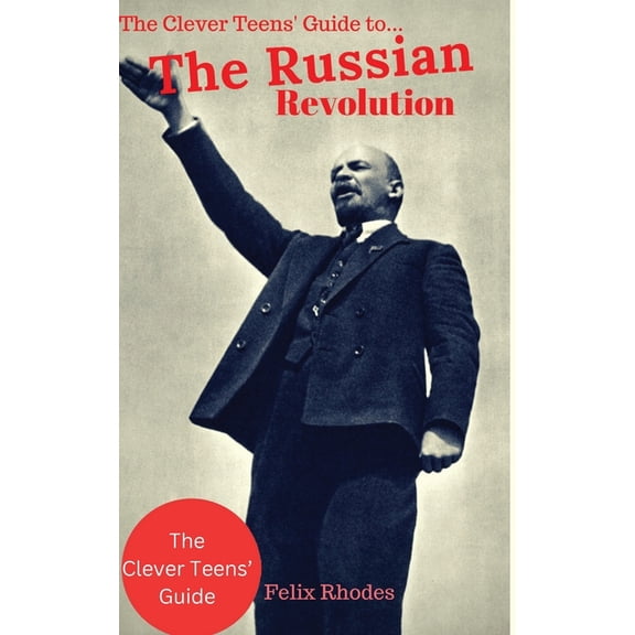 The Clever Teens' Guides The Clever Teens' Guide to the Russian Revolution, Book 3, (Paperback)