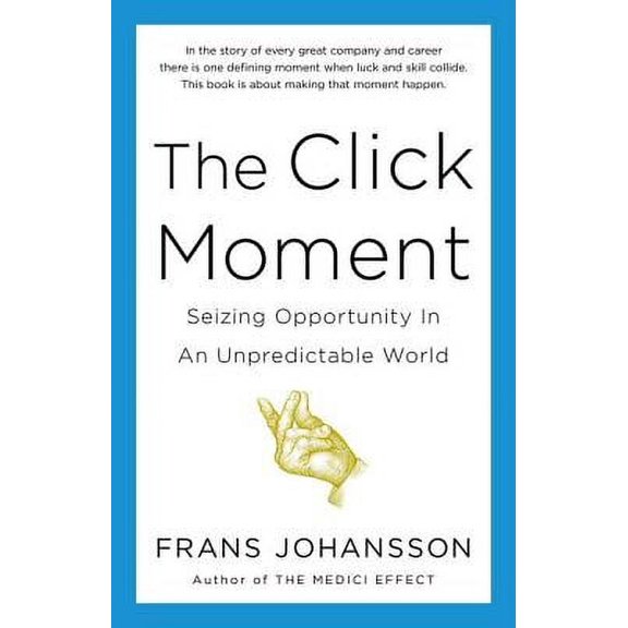 The Click Moment : Seizing Opportunity in an Unpredictable World (Hardcover)
