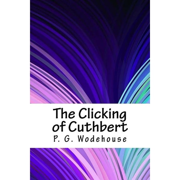 The Clicking of Cuthbert Paperback 1718704755 9781718704756 P. G. Wodehouse