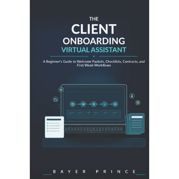 The Client Onboarding Virtual Assistant: A Beginner's Guide to Welcome Packets, Checklists, Contracts, and First Week Wo, (Paperback)